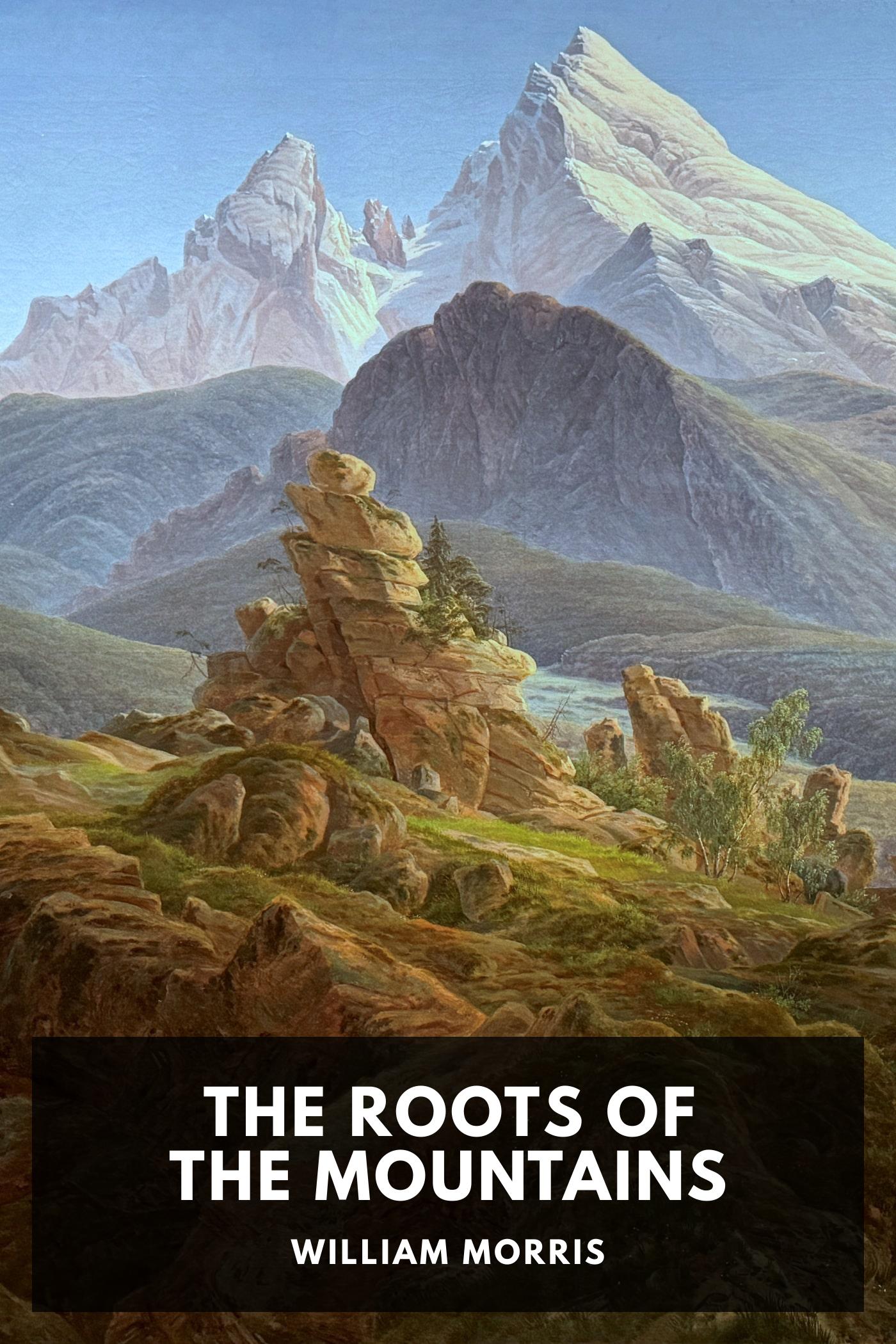 The Roots of the Mountains - William Morris